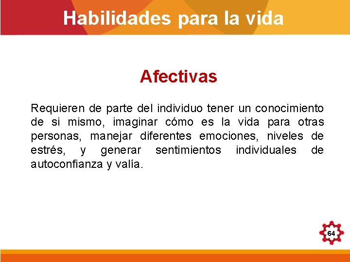 Habilidades para la vida Afectivas Requieren de parte del individuo tener un conocimiento de