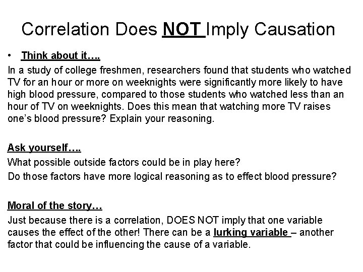 Correlation Does NOT Imply Causation • Think about it…. In a study of college