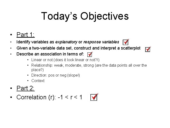 Today’s Objectives • Part 1: • • • Identify variables as explanatory or response