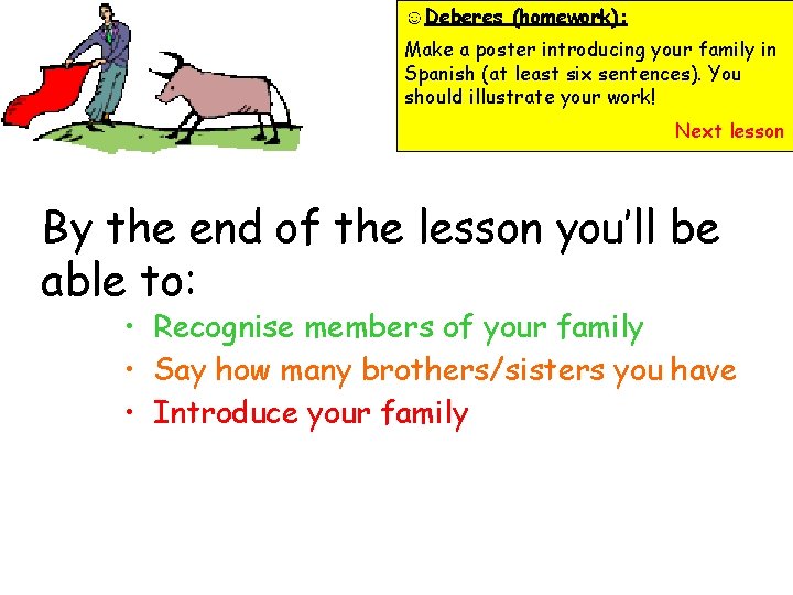 ☺Deberes (homework): Make a poster introducing your family in Spanish (at least six sentences).