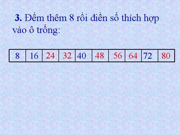 3. Đếm thêm 8 rồi điền số thích hợp vào ô trống: 8 16