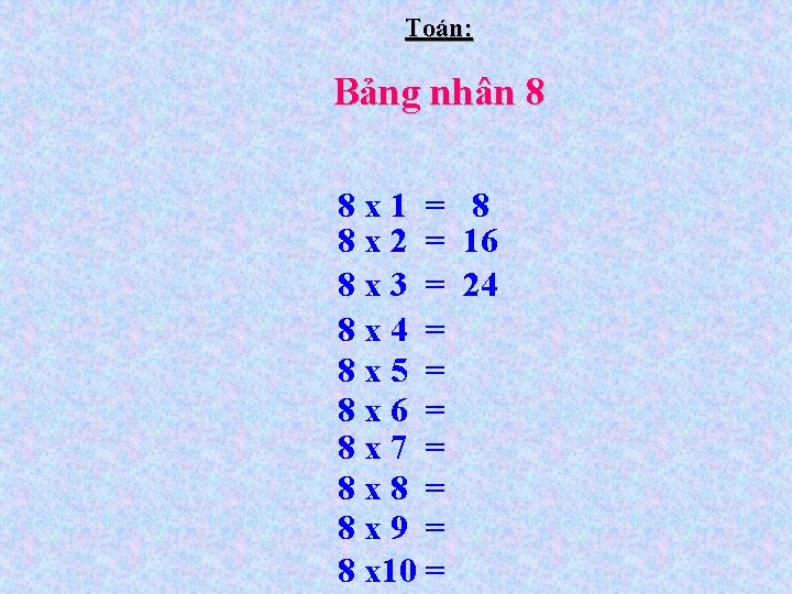 Toán: Bảng nhân 8 8 x 1 = 8 8 x 2 = 16