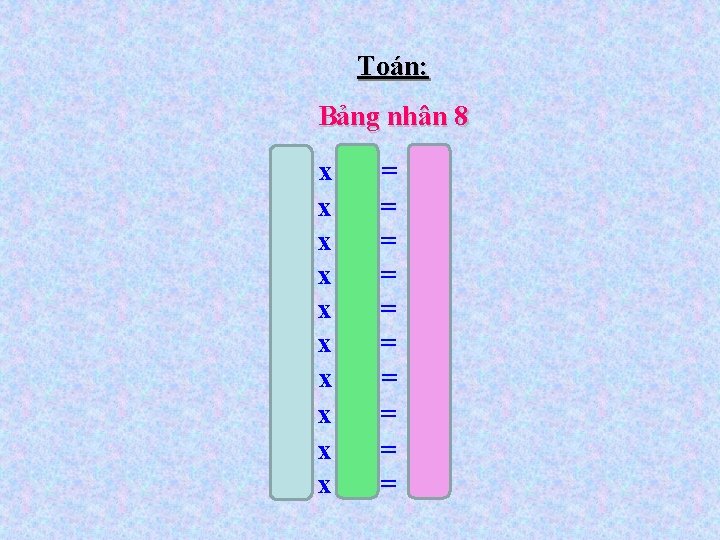 Toán: Bảng nhân 8 8 8 x 1 x 2 x 3 x 4