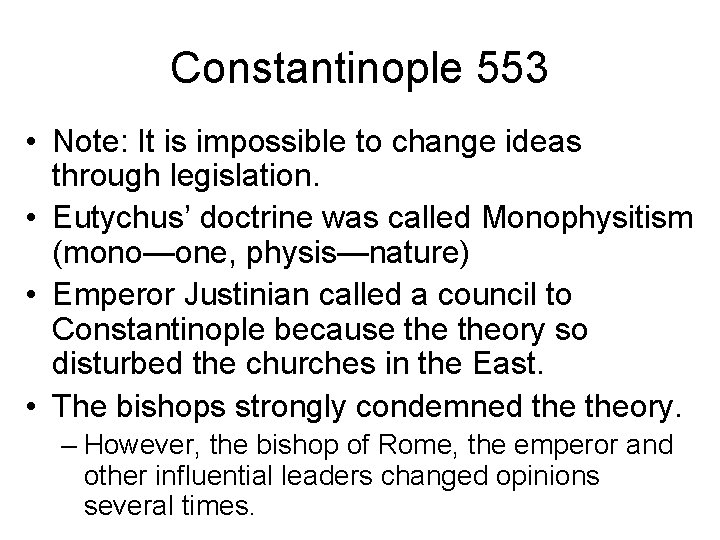Constantinople 553 • Note: It is impossible to change ideas through legislation. • Eutychus’