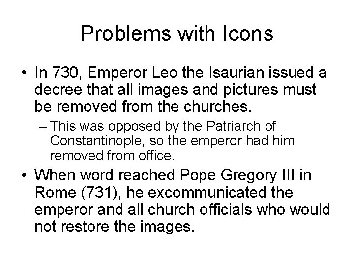 Problems with Icons • In 730, Emperor Leo the Isaurian issued a decree that