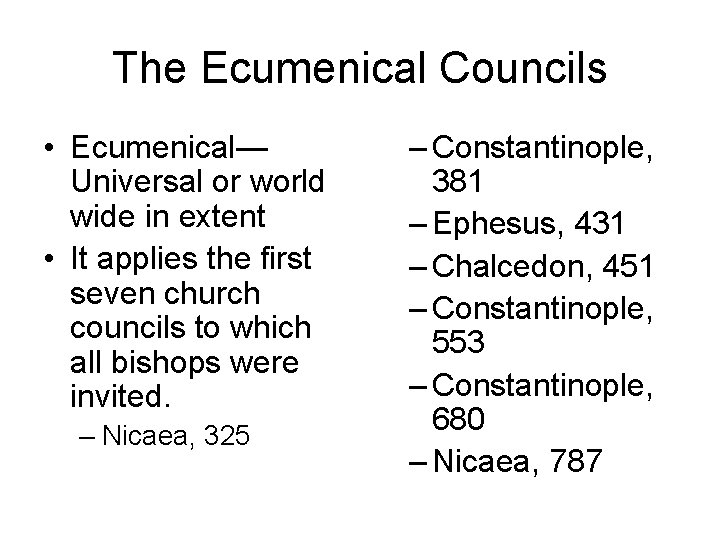 The Ecumenical Councils • Ecumenical— Universal or world wide in extent • It applies