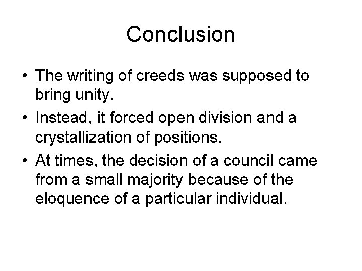 Conclusion • The writing of creeds was supposed to bring unity. • Instead, it
