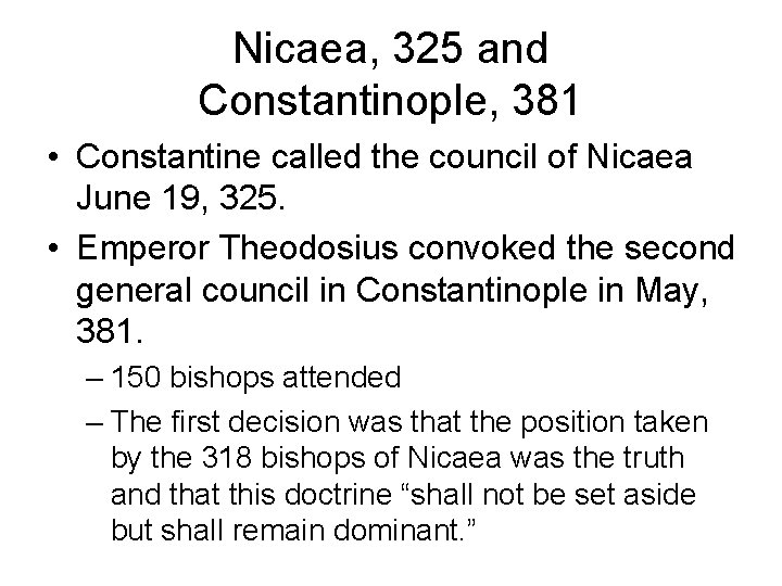 Nicaea, 325 and Constantinople, 381 • Constantine called the council of Nicaea June 19,