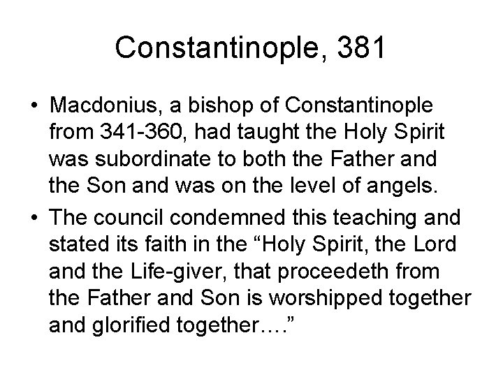 Constantinople, 381 • Macdonius, a bishop of Constantinople from 341 -360, had taught the