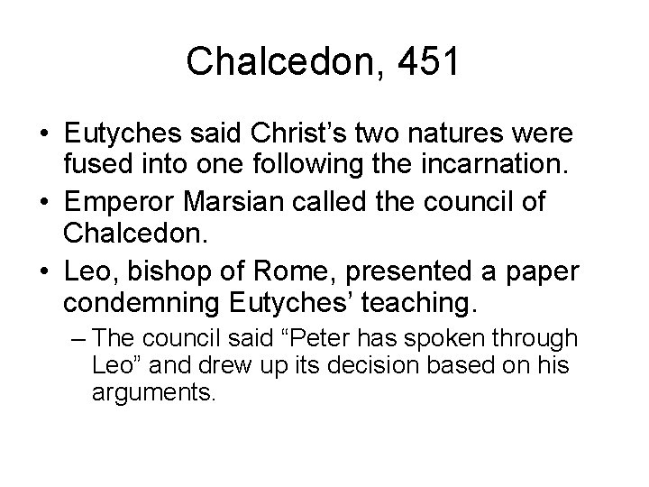 Chalcedon, 451 • Eutyches said Christ’s two natures were fused into one following the