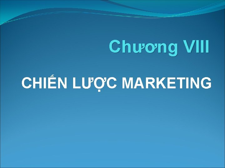 Chương VIII CHIẾN LƯỢC MARKETING 