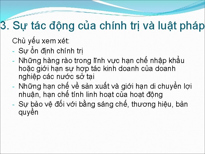 3. Sự tác động của chính trị và luật pháp Chủ yếu xem xét: