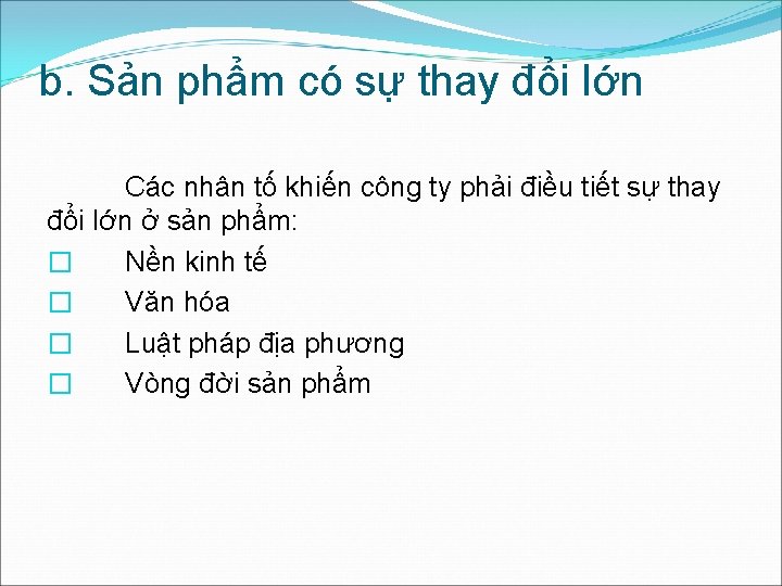 b. Sản phẩm có sự thay đổi lớn Các nhân tố khiến công ty