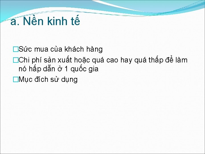 a. Nền kinh tế �Sức mua của khách hàng �Chi phí sản xuất hoặc