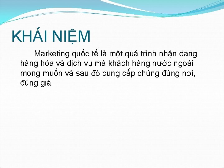 KHÁI NIỆM Marketing quốc tế là một quá trình nhận dạng hàng hóa và