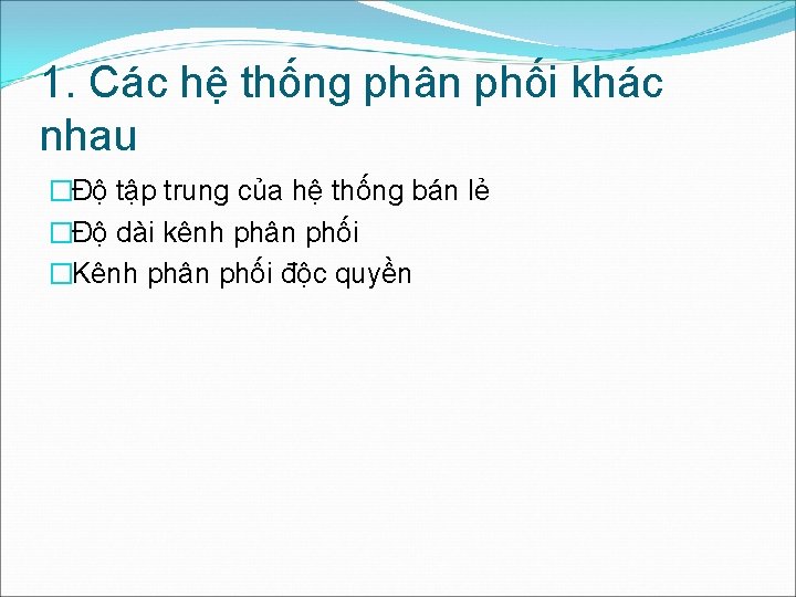 1. Các hệ thống phân phối khác nhau �Độ tập trung của hệ thống