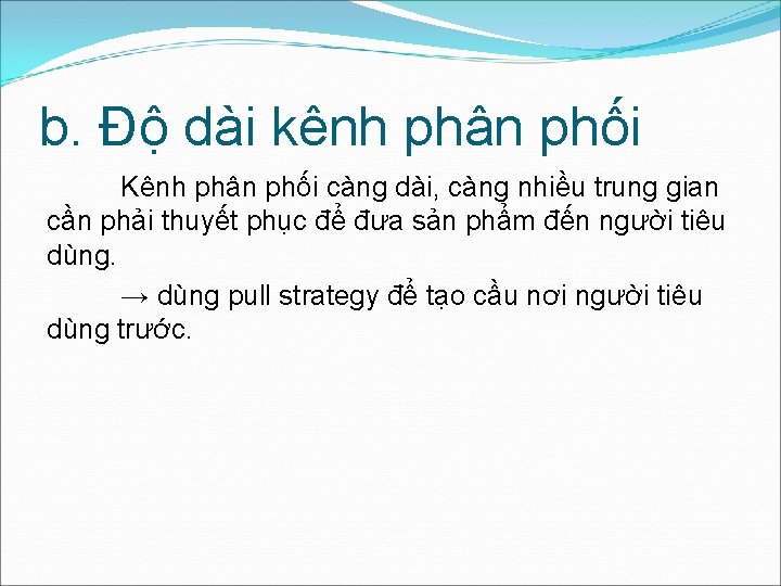 b. Độ dài kênh phân phối Kênh phân phối càng dài, càng nhiều trung