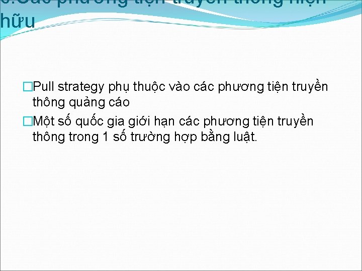 c. Các phương tiện truyền thông hiện hữu �Pull strategy phụ thuộc vào các