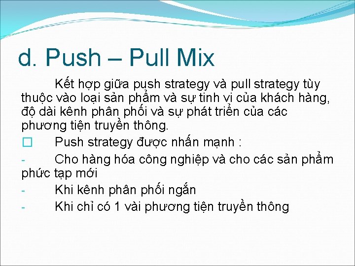 d. Push – Pull Mix Kết hợp giữa push strategy và pull strategy tùy