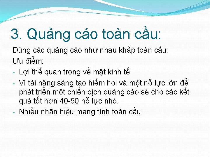 3. Quảng cáo toàn cầu: Dùng các quảng cáo như nhau khắp toàn cầu: