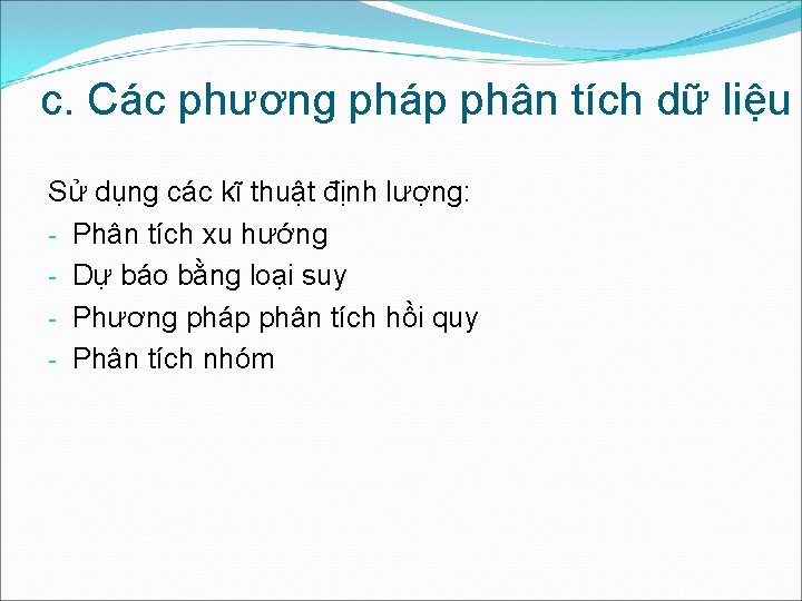 c. Các phương pháp phân tích dữ liệu Sử dụng các kĩ thuật định