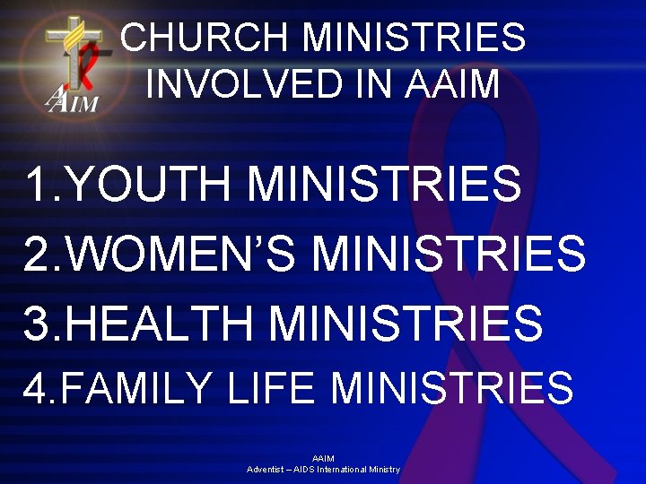 CHURCH MINISTRIES INVOLVED IN AAIM 1. YOUTH MINISTRIES 2. WOMEN’S MINISTRIES 3. HEALTH MINISTRIES