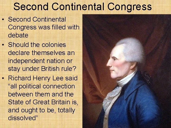 Second Continental Congress • Second Continental Congress was filled with debate • Should the