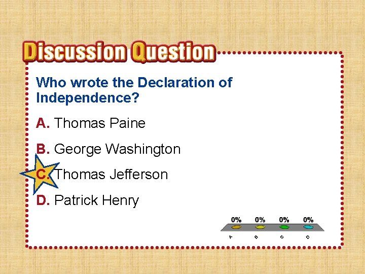 Who wrote the Declaration of Independence? A. Thomas Paine B. George Washington C. Thomas