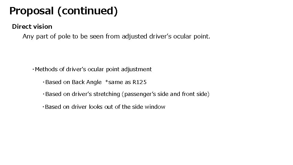 Proposal (continued) Direct vision Any part of pole to be seen from adjusted driver’s