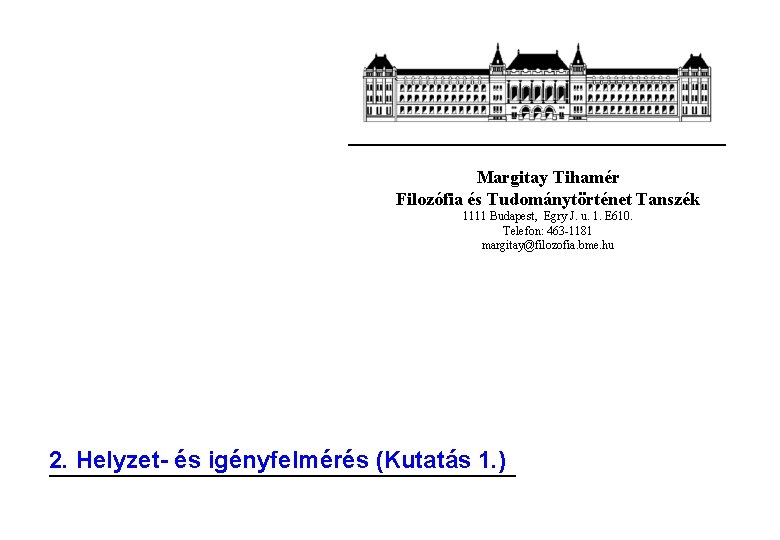 Margitay Tihamér Filozófia és Tudománytörténet Tanszék 1111 Budapest, Egry J. u. 1. E 610.