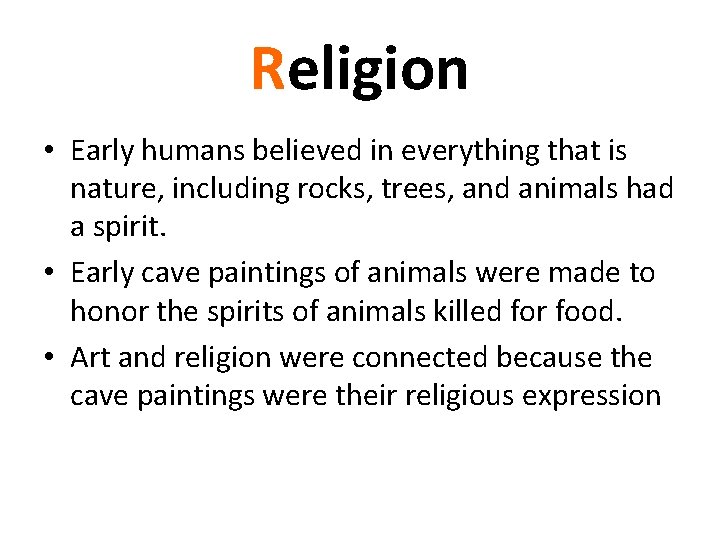 Religion • Early humans believed in everything that is nature, including rocks, trees, and