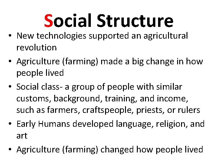 Social Structure • New technologies supported an agricultural revolution • Agriculture (farming) made a