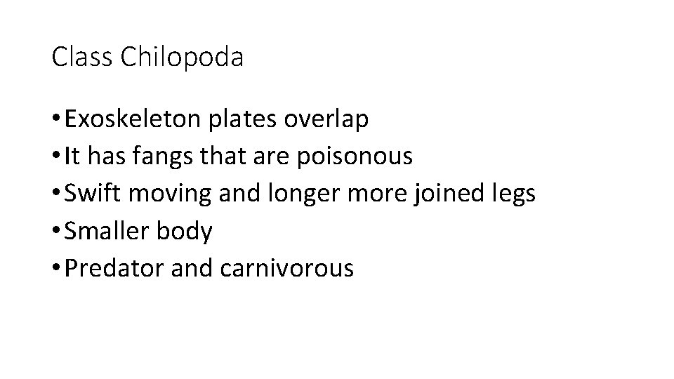 Class Chilopoda • Exoskeleton plates overlap • It has fangs that are poisonous •