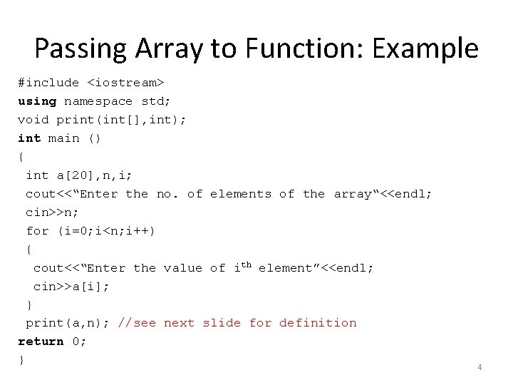 Passing Array to Function: Example #include <iostream> using namespace std; void print(int[], int); int
