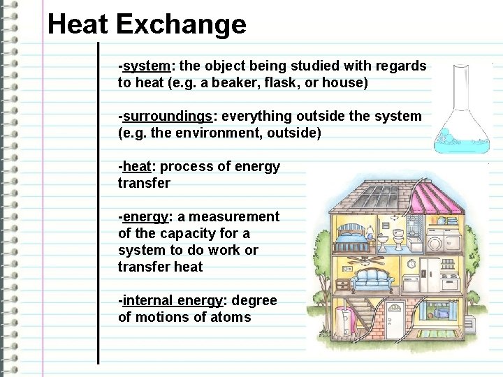 Heat Exchange -system: the object being studied with regards to heat (e. g. a