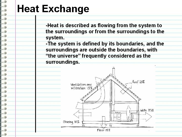 Heat Exchange -Heat is described as flowing from the system to the surroundings or