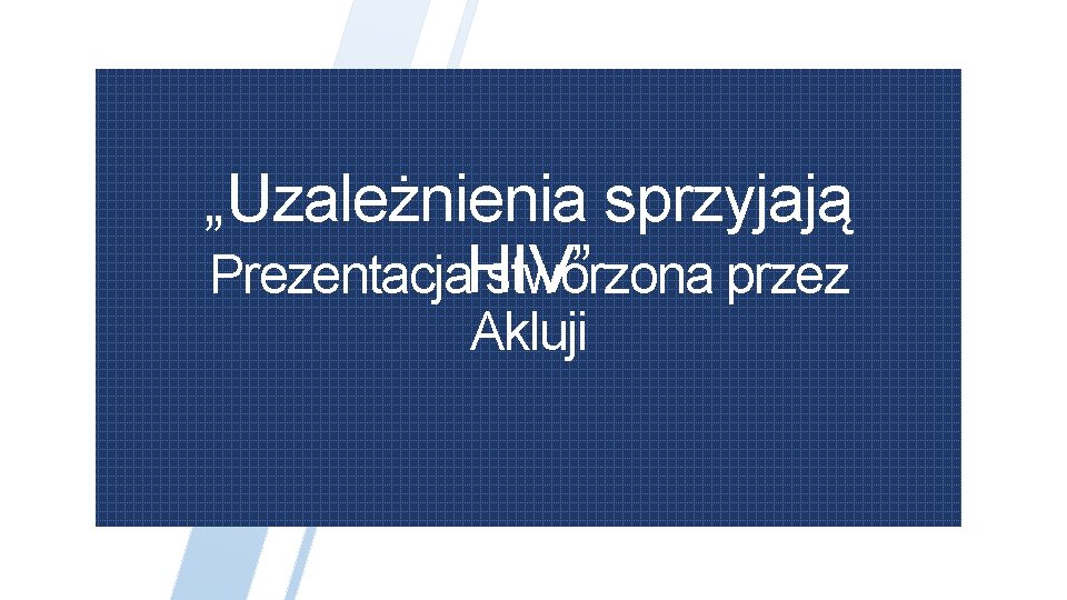 „Uzależnienia sprzyjają Prezentacja. HIV” stworzona przez V Akluji 