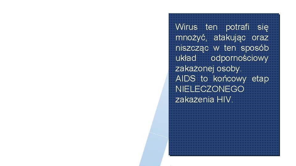 Wirus ten potrafi się mnożyć, atakując oraz niszcząc w ten sposób układ odpornościowy zakażonej