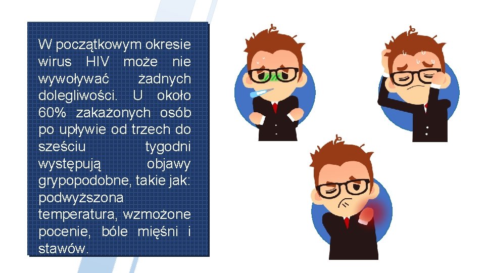 W początkowym okresie wirus HIV może nie wywoływać żadnych dolegliwości. U około 60% zakażonych