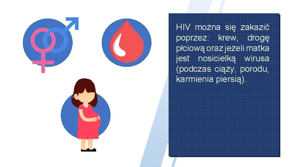 HIV można się zakazić poprzez: krew, drogę płciową oraz jeżeli matka jest nosicielką wirusa