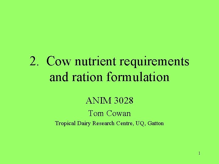 2. Cow nutrient requirements and ration formulation ANIM 3028 Tom Cowan Tropical Dairy Research