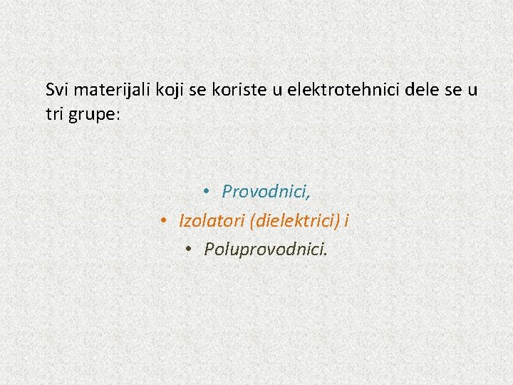 Svi materijali koji se koriste u elektrotehnici dele se u tri grupe: • Provodnici,