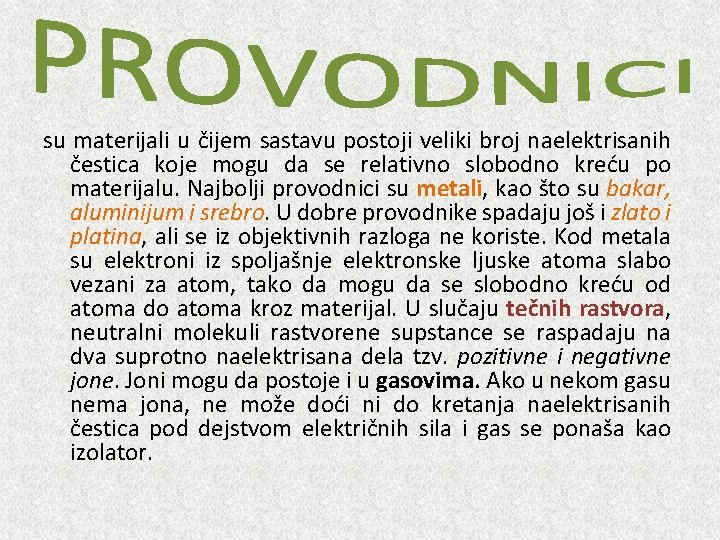 su materijali u čijem sastavu postoji veliki broj naelektrisanih čestica koje mogu da se