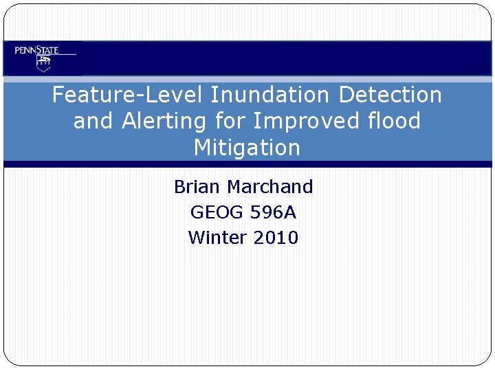 Feature-Level Inundation Detection and Alerting for Improved flood Mitigation Brian Marchand GEOG 596 A