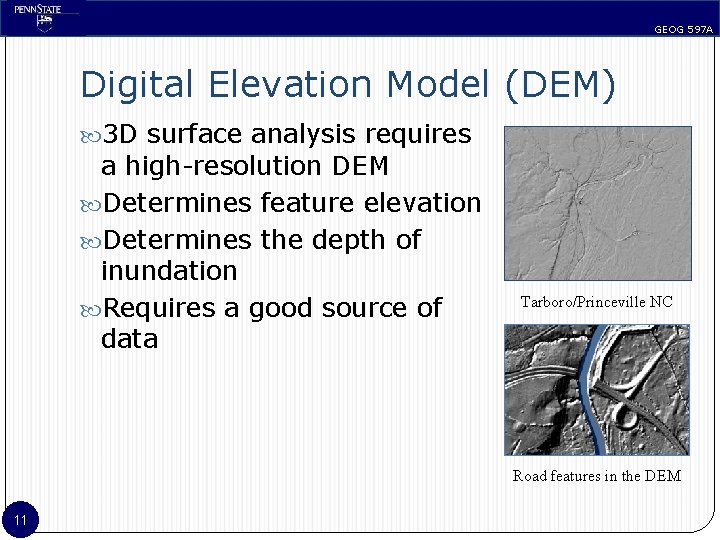 GEOG 597 A Digital Elevation Model (DEM) 3 D surface analysis requires a high-resolution