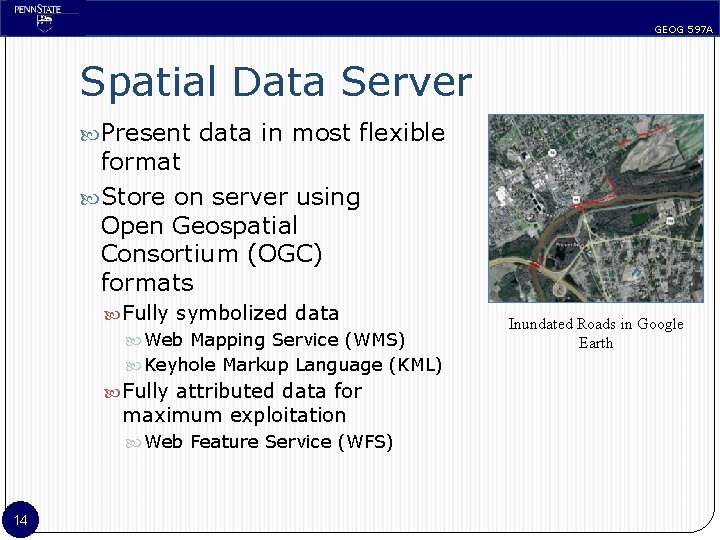 GEOG 597 A Spatial Data Server Present data in most flexible format Store on