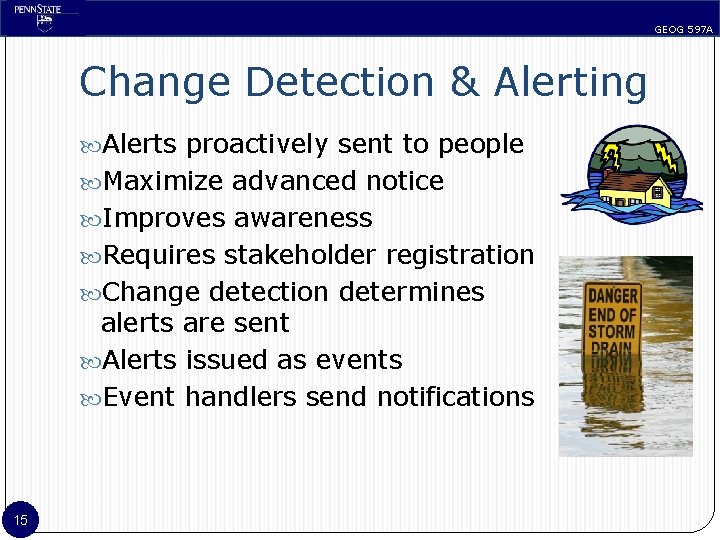 GEOG 597 A Change Detection & Alerting Alerts proactively sent to people Maximize advanced
