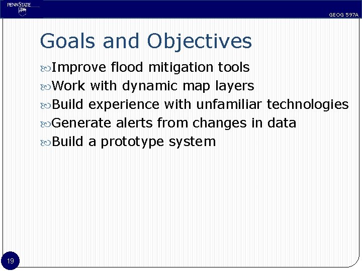 GEOG 597 A Goals and Objectives Improve flood mitigation tools Work with dynamic map