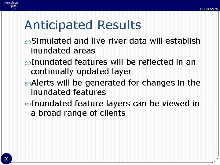 GEOG 597 A Anticipated Results Simulated and live river data will establish inundated areas