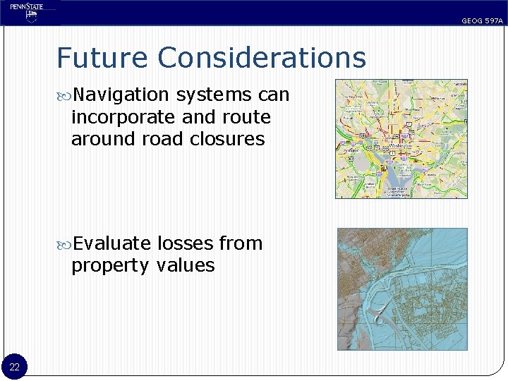 GEOG 597 A Future Considerations Navigation systems can incorporate and route around road closures